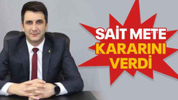 Sait Mete kararını verdi